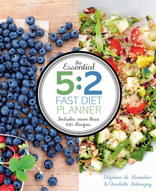 The Essential 5:2 Fast Diet Planner (More than 100 Recipes) by Delphine De Montalier, Charlotte Debeugny, 9781616289935