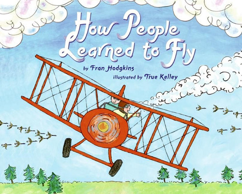 How People Learned to Fly by Fran Hodgkins, True Kelley, 9780060295585