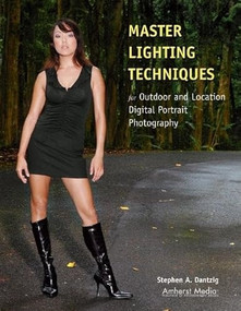 Master Lighting Techniques for Outdoor and Location Digital Portrait Photography by Stephen Dantzig, 9781584281856