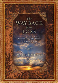 The Way Back from Loss (Reassembling the Pieces of a Broken Life) by Wayne Hastings, 9781476716985