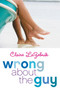 Wrong About the Guy by Claire LaZebnik, 9780062252302