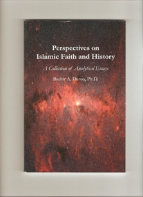 Perspectives on Islamic Faith and History (A Collection of Analytical Essays) by Bashir A. Datoo, 9781879402171