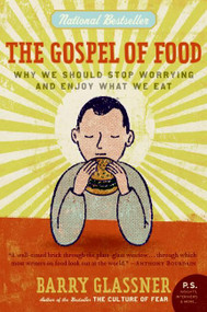 The Gospel of Food (Why We Should Stop Worrying and Enjoy What We Eat) by Barry Glassner, 9780060501228