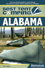Best Tent Camping: Alabama (Your Car-Camping Guide to Scenic Beauty, the Sounds of Nature, and an Escape from Civilization) by Joe  Cuhaj, 9780897325745