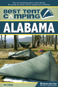 Best Tent Camping: Alabama (Your Car-Camping Guide to Scenic Beauty, the Sounds of Nature, and an Escape from Civilization) by Joe  Cuhaj, 9780897325745