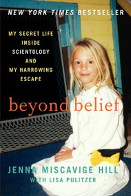 Beyond Belief (My Secret Life Inside Scientology and My Harrowing Escape) by Jenna Miscavige Hill, Lisa Pulitzer, 9780062248480