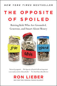 The Opposite of Spoiled (Raising Kids Who Are Grounded, Generous, and Smart About Money) - 9780062247025 by Ron Lieber, 9780062247025