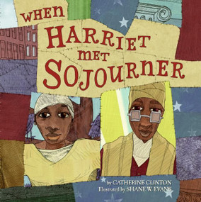 When Harriet Met Sojourner by Catherine Clinton, Shane W. Evans, 9780060504250
