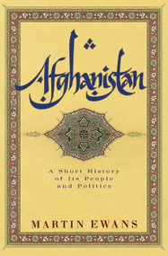 Afghanistan (A Short History of Its People and Politics) by Martin Ewans, 9780060505080