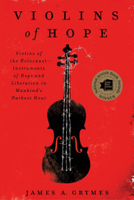 Violins of Hope (Violins of the Holocaust--Instruments of Hope and Liberation in Mankind's Darkest Hour) by James A. Grymes, 9780062246837