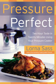 Pressure Perfect (Two Hour Taste in Twenty Minutes Using Your Pressure Cooker) by Lorna J. Sass, 9780060505349