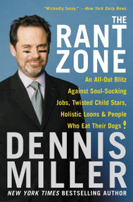 The Rant Zone (An All-Out Blitz Against Soul-Sucking Jobs, Twisted Child Stars, Holistic Loons, and People Who Eat Their Dogs!) by Dennis Miller, 9780060505370
