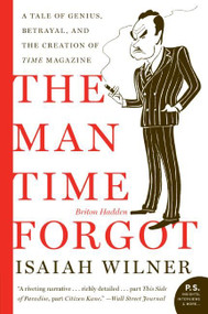 The Man Time Forgot (A Tale of Genius, Betrayal, and the Creation of Time Magazine) by Isaiah Wilner, 9780060505509