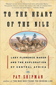 To the Heart of the Nile (Lady Florence Baker and the Exploration of Central Africa) by Pat Shipman, 9780060505578