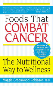 Foods That Combat Cancer (The Nutritional Way to Wellness) by Maggie Greenwood-Robinson, PhD, 9780060505646