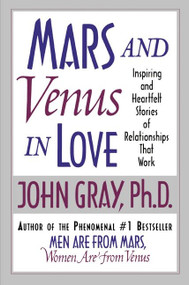 Mars and Venus in Love (Inspiring and Heartfelt Stories of Relationships That Work) by John Gray, 9780060505783