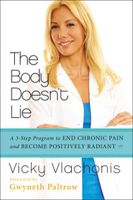 The Body Doesn't Lie (A 3-Step Program to End Chronic Pain and Become Positively Radiant) by Vicky Vlachonis, 9780062243652