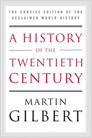 A History of the Twentieth Century (The Concise Edition of the Acclaimed World History) by Martin Gilbert, 9780060505943