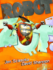 Robot Zot! by Jon Scieszka, David Shannon, 9781416963943