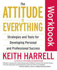 The Attitude Is Everything Workbook (Strategies and Tools for Developing Personal and Professional Success) by Keith Harrell, 9780060507138