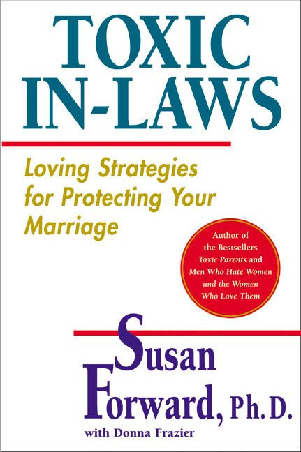Toxic In-Laws (Loving Strategies for Protecting Your Marriage) by Susan Forward, 9780060507855