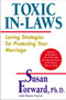 Toxic In-Laws (Loving Strategies for Protecting Your Marriage) by Susan Forward, 9780060507855