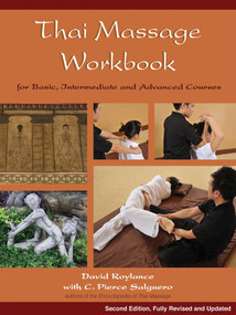Thai Massage Workbook (For Basic, Intermediate, and Advanced Courses) by David Roylance, C. Pierce Salguero, 9781844095643