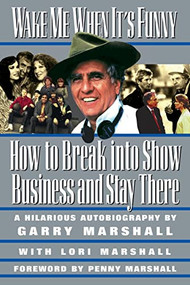 Wake Me When It's Funny (How to Break into Show Business and Stay) by Garry Marshall, Lori Marshall, 9781557042880