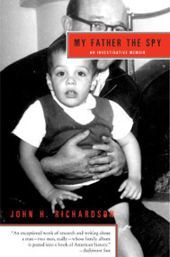 My Father the Spy (An Investigative Memoir) by John H. Richardson, 9780060510367