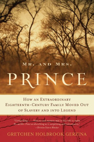 Mr. and Mrs. Prince (How an Extraordinary Eighteenth-Century Family Moved Out of Slavery and into Legend) by Gretchen Holbrook Gerzina, 9780060510749
