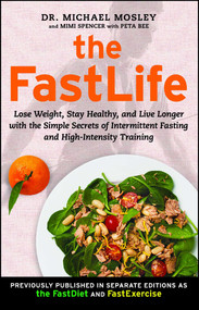 The FastLife (Lose Weight, Stay Healthy, and Live Longer with the Simple Secrets of Intermittent Fasting and High-Intensity Training) by Dr Michael Mosley, Mimi Spencer, Peta Bee, 9781501127984