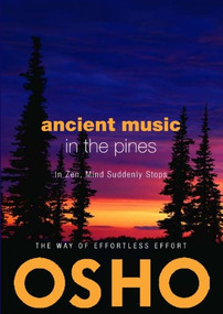 Ancient Music in the Pines (In Zen Mind Suddenly Stops) by Osho, Osho International Foundation, 9780984444427