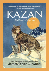 Kazan (Father of Baree) by James Oliver Curwood, 9781557042255