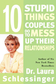 Ten Stupid Things Couples Do to Mess Up Their Relationships by Dr. Laura Schlessinger, 9780060512606