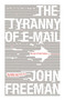 The Tyranny of E-mail (The Four-Thousand-Year Journey to Your Inbox) - 9781416576747 by John Freeman, 9781416576747