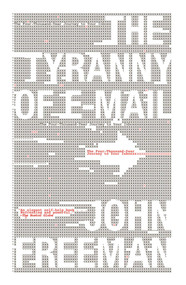 The Tyranny of E-mail (The Four-Thousand-Year Journey to Your Inbox) - 9781416576747 by John Freeman, 9781416576747