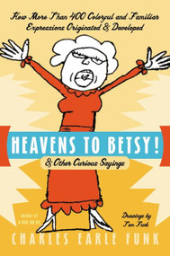 Heavens to Betsy! (& Other Curious Sayings) by Charles E. Funk, 9780060513313
