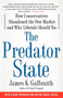 The Predator State (How Conservatives Abandoned the Free Market and Why Liberals Should Too) by James  K. Galbraith, 9781416576211