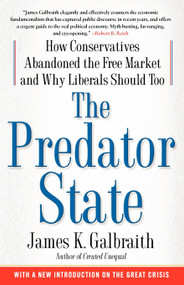 The Predator State (How Conservatives Abandoned the Free Market and Why Liberals Should Too) by James  K. Galbraith, 9781416576211