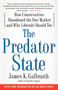 The Predator State (How Conservatives Abandoned the Free Market and Why Liberals Should Too) by James  K. Galbraith, 9781416576211