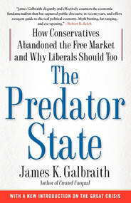 The Predator State (How Conservatives Abandoned the Free Market and Why Liberals Should Too) by James  K. Galbraith, 9781416576211