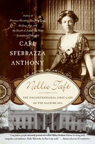 Nellie Taft (The Unconventional First Lady of the Ragtime Era) by Carl Sferrazza Anthony, 9780060513832