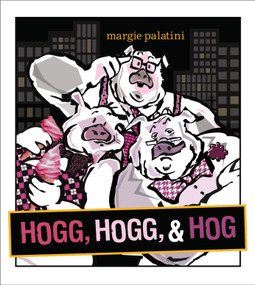 Hogg, Hogg, & Hog by Margie Palatini, Margie Palatini, 9781442403222