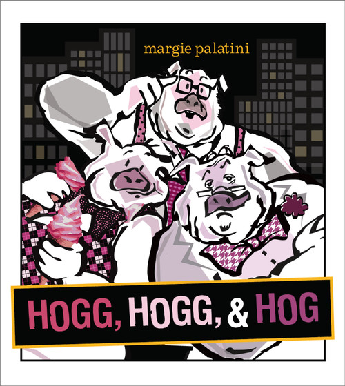 Hogg, Hogg, & Hog by Margie Palatini, Margie Palatini, 9781442403222