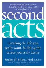 Second Acts (Creating the Life You Really Want, Building the Career You Truly Desire) by Stephen M. Pollan, Mark Levine, 9780060514884