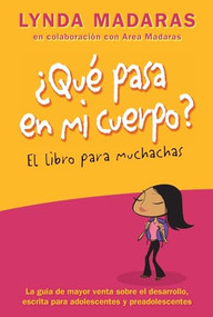 Que pasa en mi cuerpo? Libro para muchachas (La guía de mayor venta sobre el desarrollo escrita para adolescentes y preadolescentes) by Lynda Madaras, Area Madaras, 9781557049391