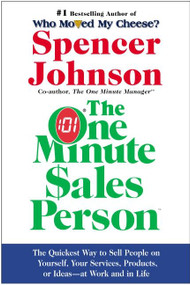 The One Minute Sales Person (The Quickest Way to Sell People on Yourself, Your Services, Products, or Ideas--at Work and in Life) by Spencer Johnson, M.D., 9780060514921
