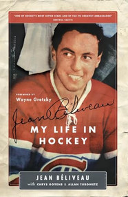 Jean Béliveau (My Life in Hockey) by Jean Beliveau, Chris Goyens, Allan Turowetz, Wayne Gretzky, 9781553651499