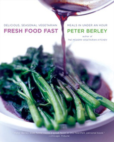 Fresh Food Fast (Delicious, Seasonal Vegetarian Meals in Under an Hour) by Peter Berley, 9780060515157