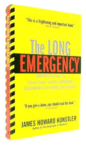 The Long Emergency (Surviving the End of Oil, Climate Change, and Other Converging Catastrophes of the Twenty-First Cent) by James Howard Kunstler, James Howard Kunstler, 9780802142498